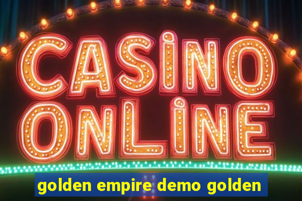 golden empire demo golden