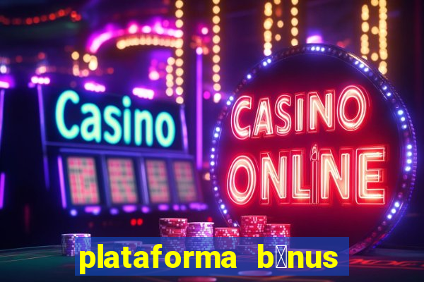 plataforma b么nus no cadastro