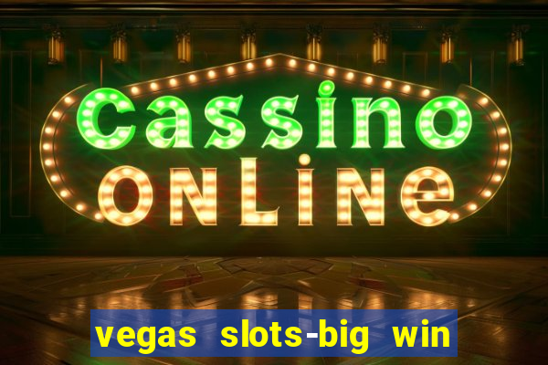 vegas slots-big win casino game