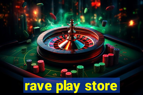 rave play store