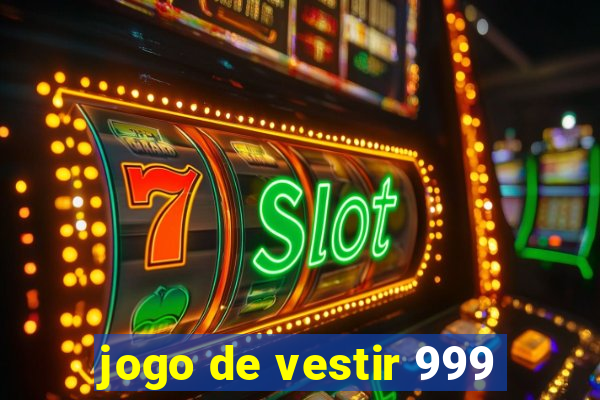 jogo de vestir 999