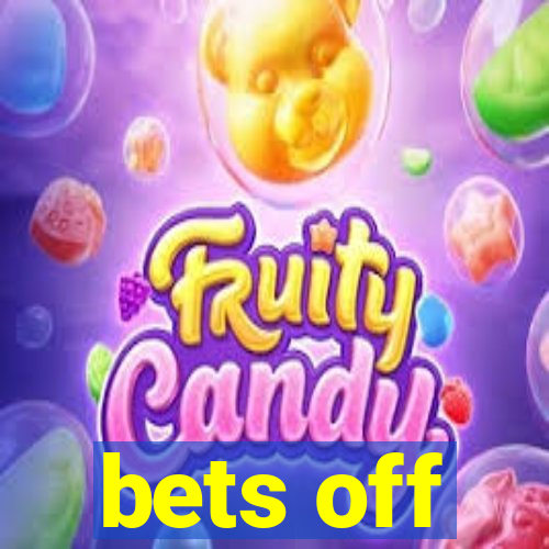 bets off