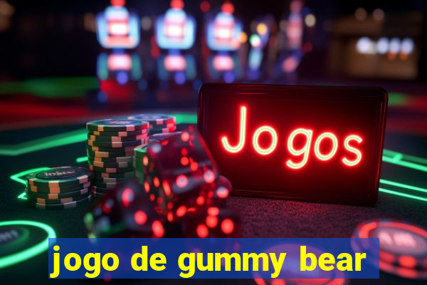 jogo de gummy bear