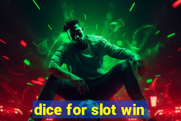 dice for slot win