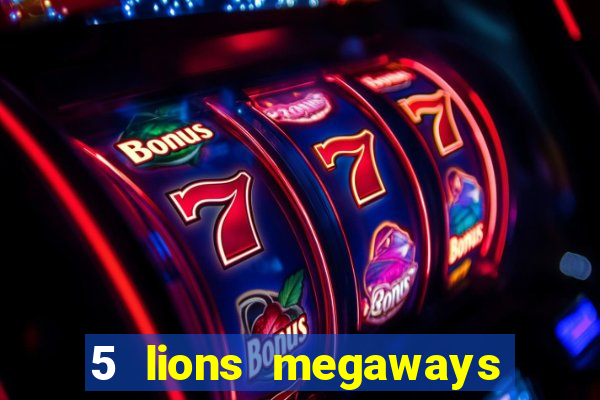 5 lions megaways slot online