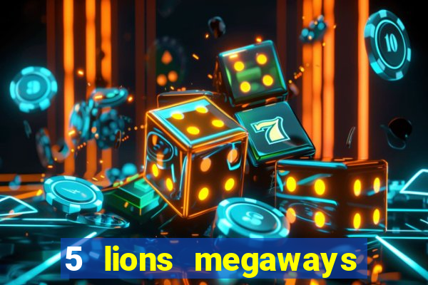 5 lions megaways slot online