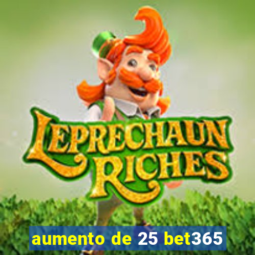 aumento de 25 bet365