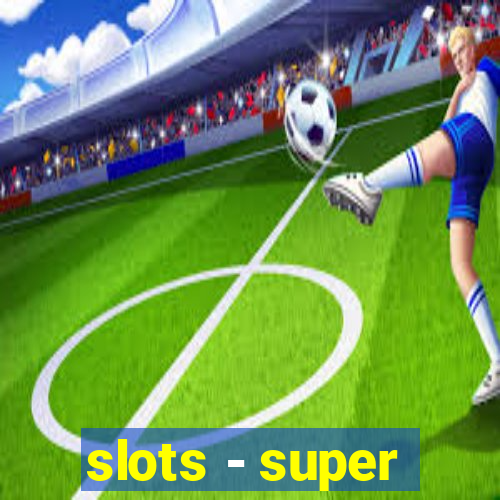 slots - super