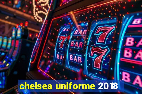 chelsea uniforme 2018