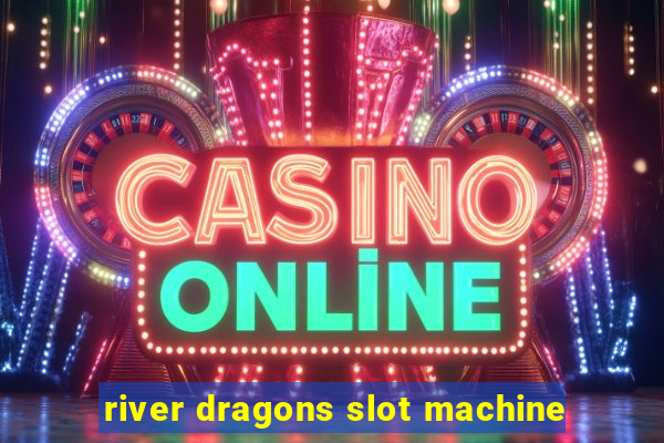 river dragons slot machine