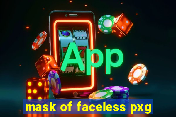 mask of faceless pxg