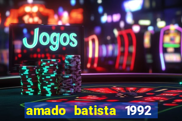 amado batista 1992 sua m煤sica