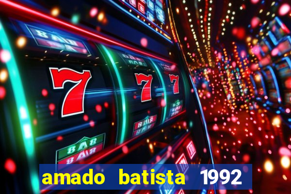 amado batista 1992 sua m煤sica