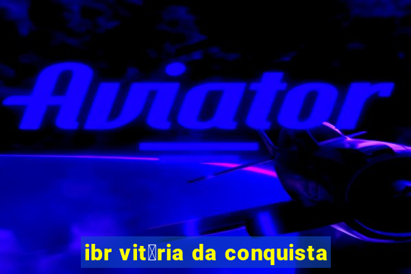 ibr vit贸ria da conquista