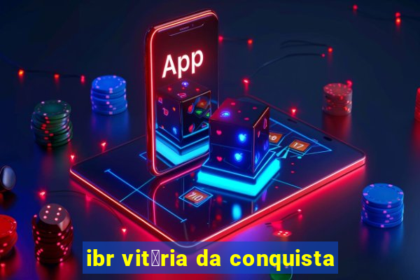 ibr vit贸ria da conquista