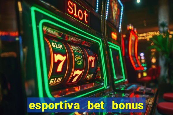 esportiva bet bonus de cadastro