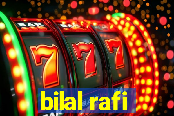 bilal rafi