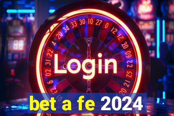 bet a fe 2024