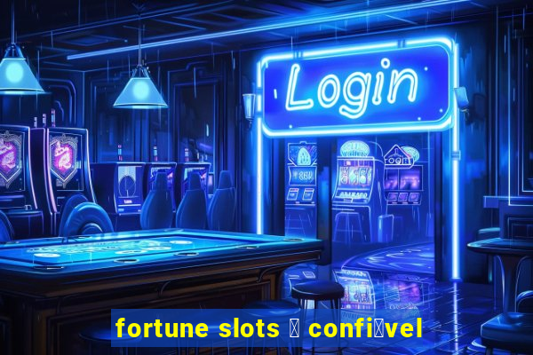 fortune slots 茅 confi谩vel