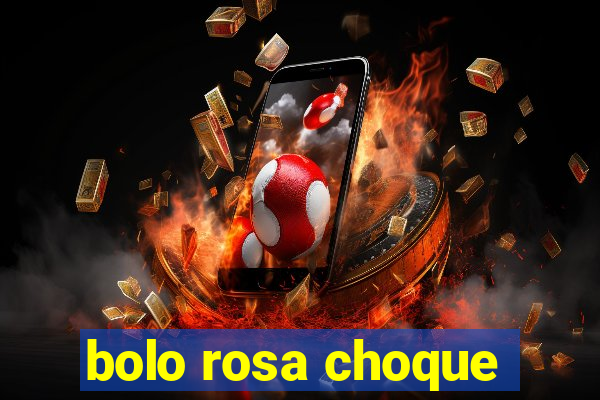 bolo rosa choque