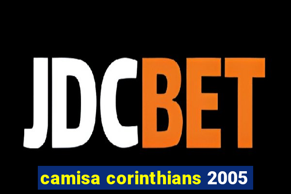 camisa corinthians 2005