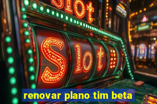 renovar plano tim beta