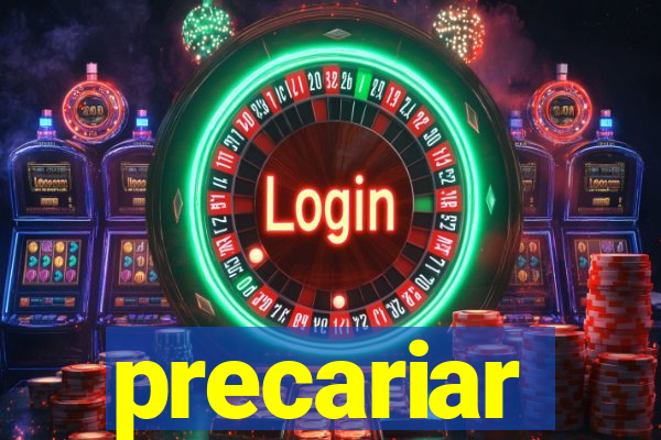 precariar