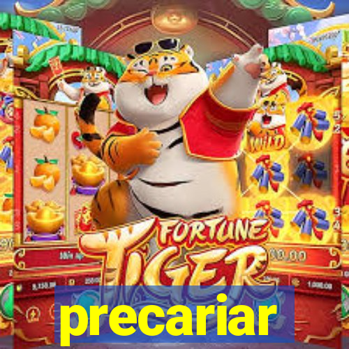 precariar