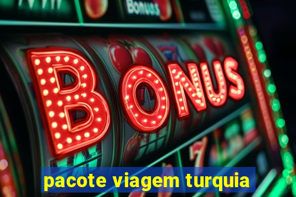 pacote viagem turquia