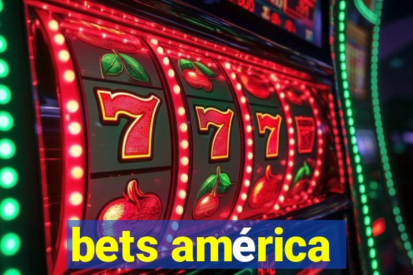 bets américa