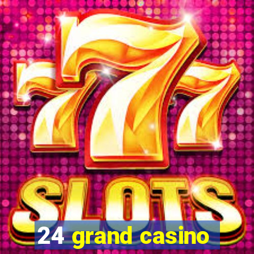 24 grand casino