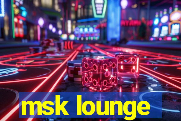 msk lounge