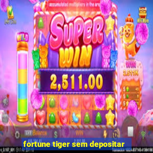 fortune tiger sem depositar