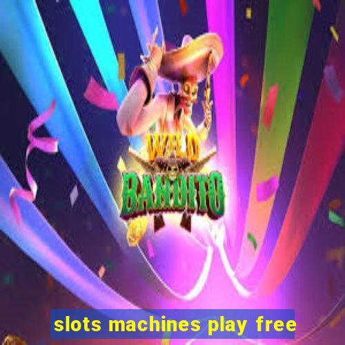 slots machines play free