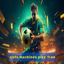 slots machines play free