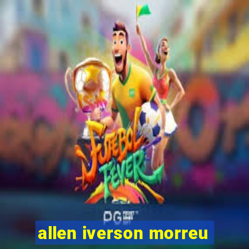 allen iverson morreu