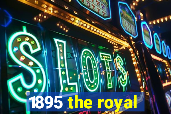 1895 the royal