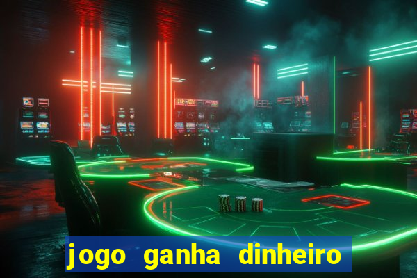 jogo ganha dinheiro de verdade