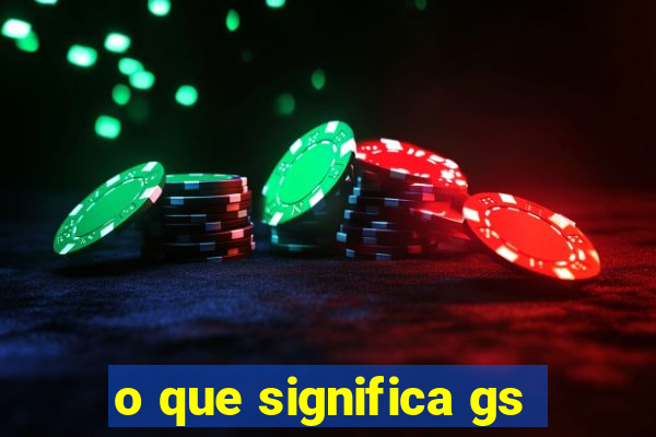 o que significa gs