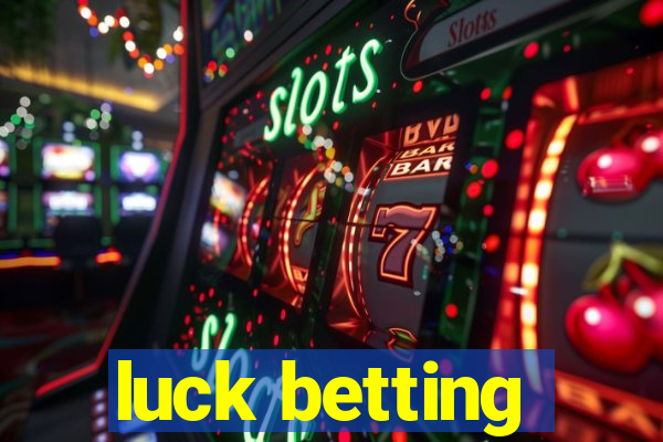 luck betting