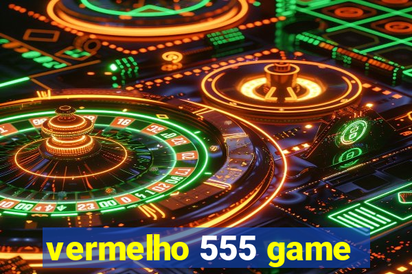 vermelho 555 game