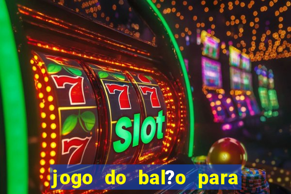 jogo do bal?o para ganhar dinheiro