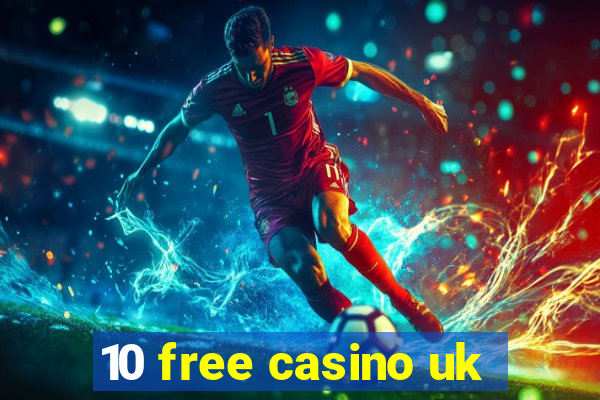 10 free casino uk