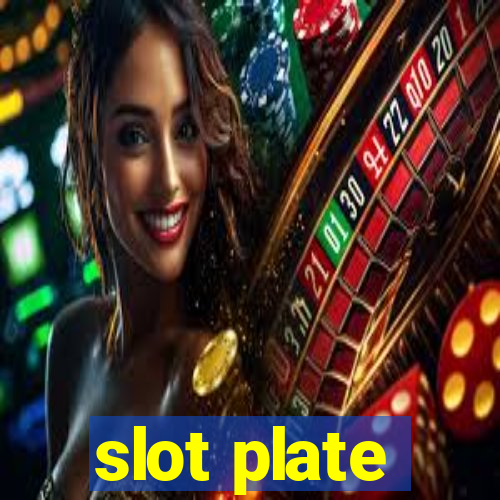 slot plate