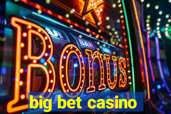 big bet casino