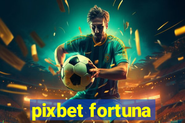 pixbet fortuna