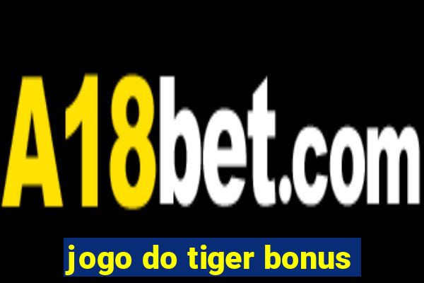 jogo do tiger bonus