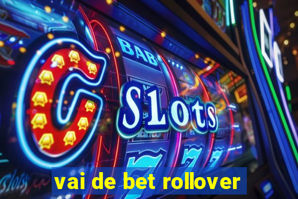 vai de bet rollover