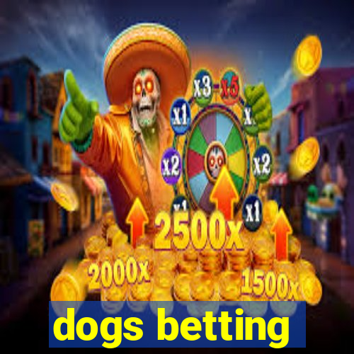 dogs betting