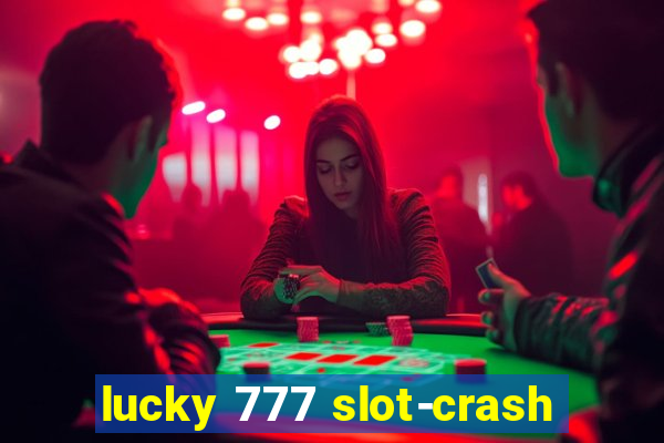 lucky 777 slot-crash